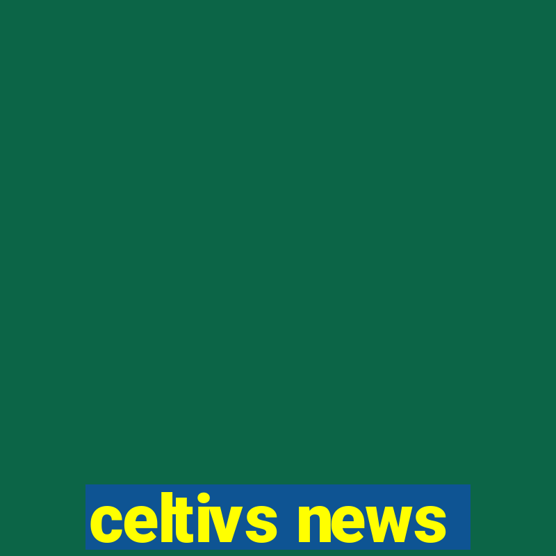 celtivs news